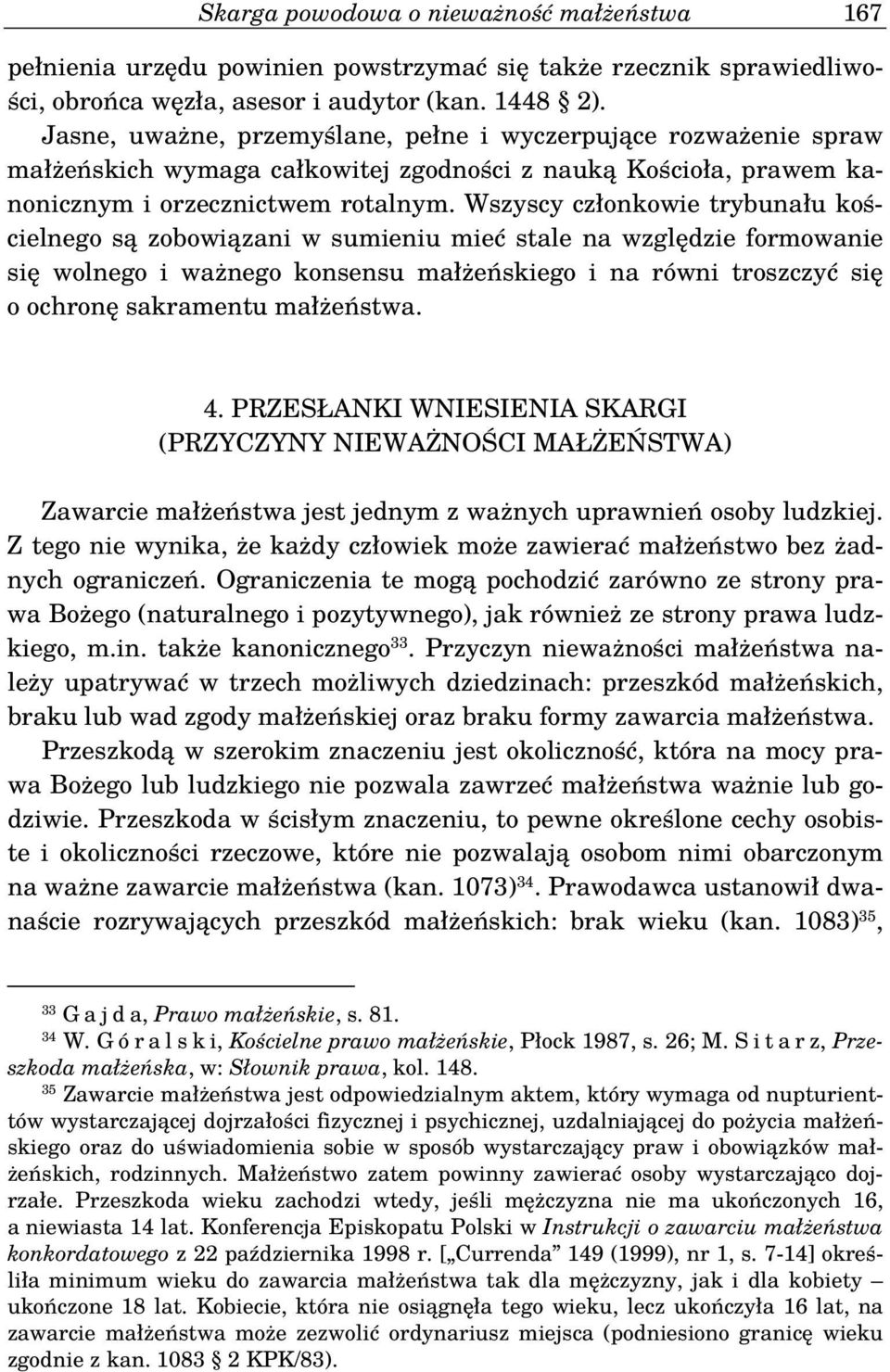 Wszyscy członkowie trybunału kościelnego są zobowiązani w sumieniu mieć stale na względzie formowanie się wolnego i ważnego konsensu małżeńskiego i na równi troszczyć się o ochronę sakramentu