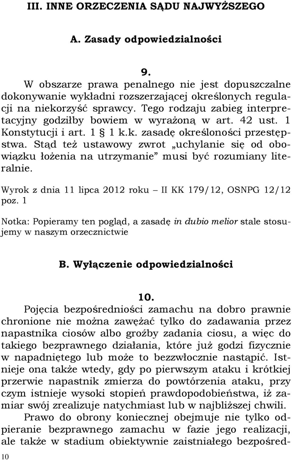 Stąd też ustawowy zwrot uchylanie się od obowiązku łożenia na utrzymanie musi być rozumiany literalnie. Wyrok z dnia 11 lipca 2012 roku II KK 179/12, OSNPG 12/12 poz.