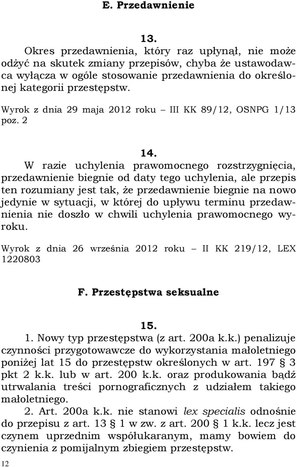 Wyrok z dnia 29 maja 2012 roku III KK 89/12, OSNPG 1/13 poz. 2 14.