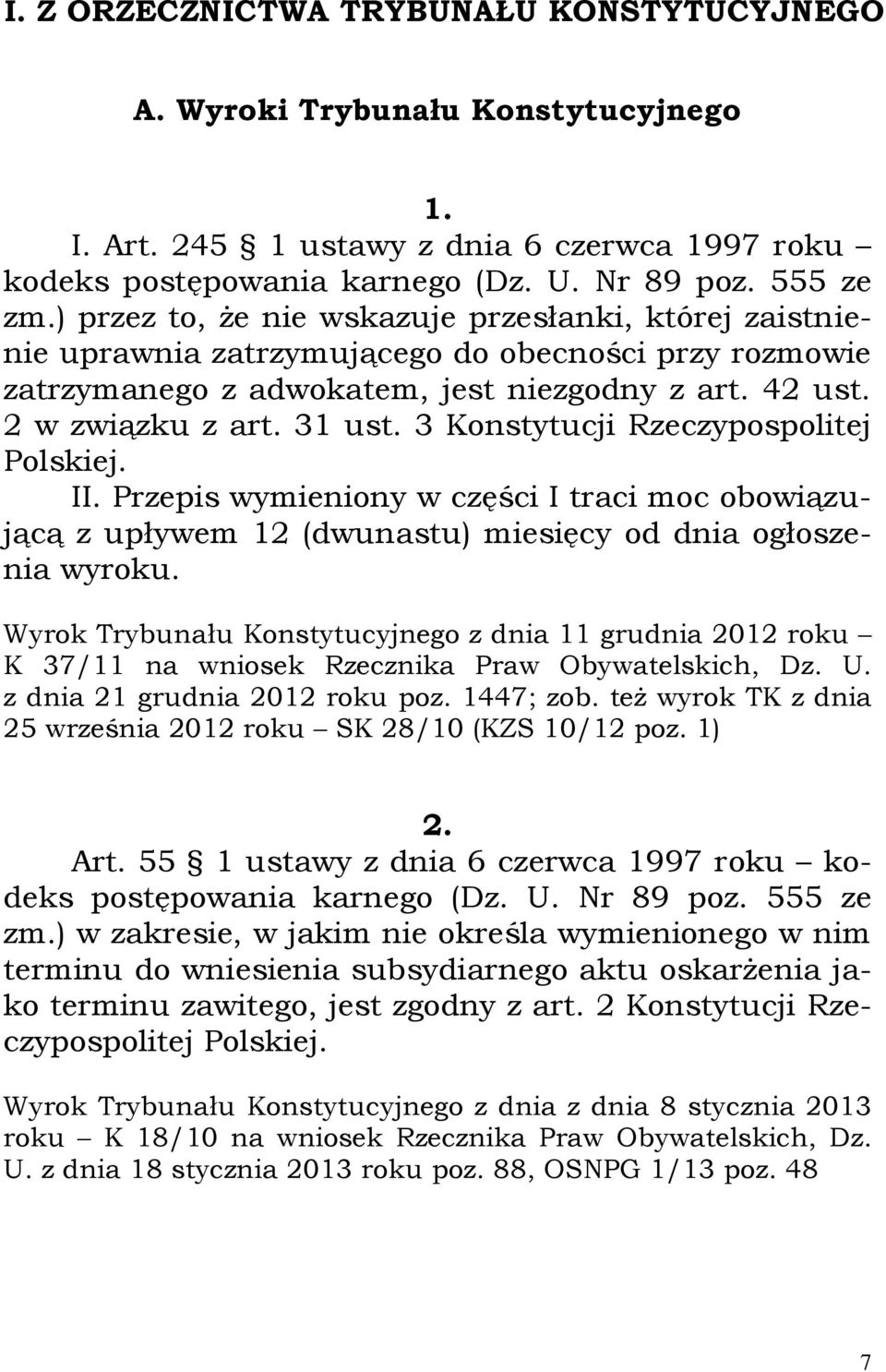 3 Konstytucji Rzeczypospolitej Polskiej. II. Przepis wymieniony w części I traci moc obowiązującą z upływem 12 (dwunastu) miesięcy od dnia ogłoszenia wyroku.