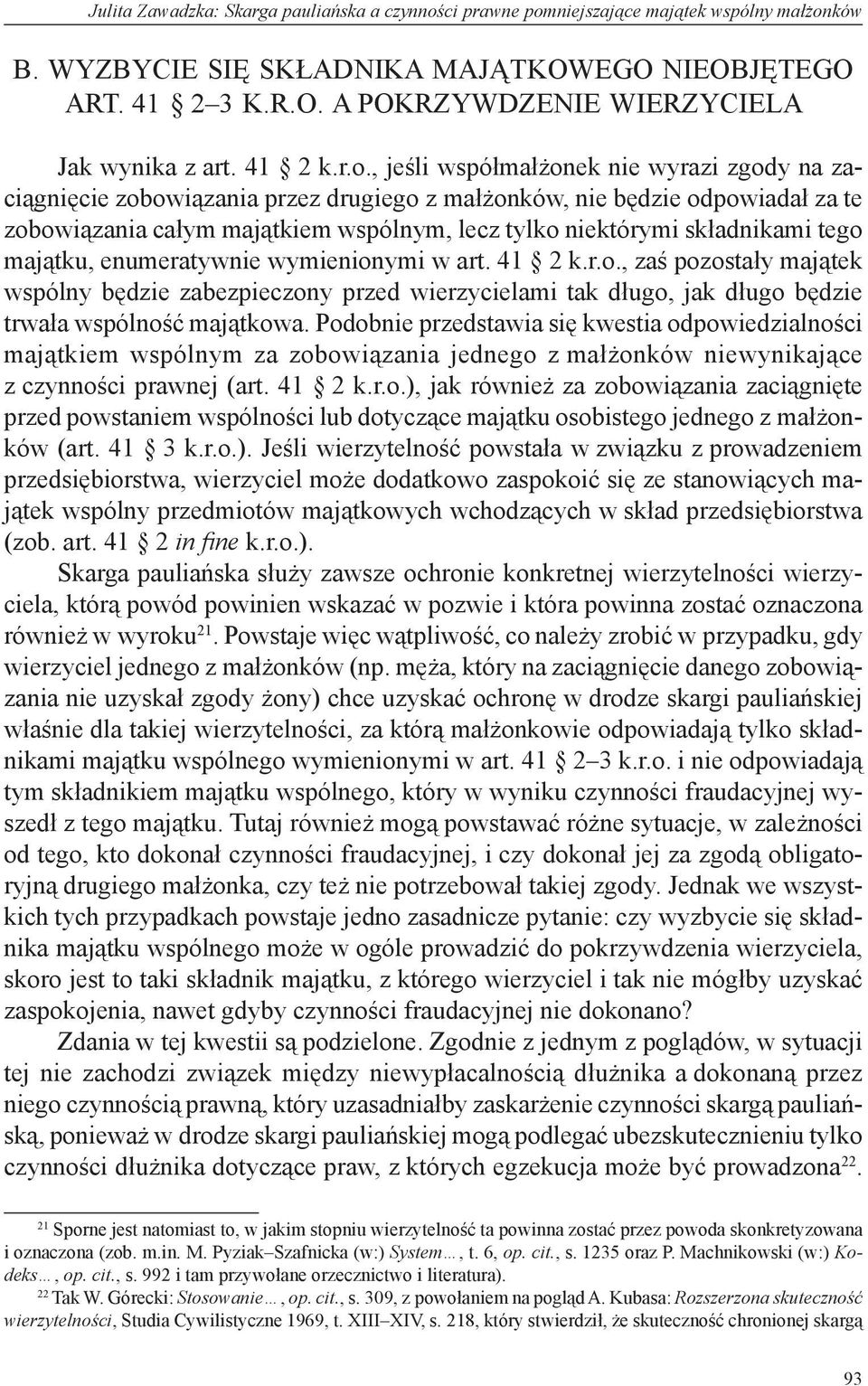 , jeśli współmałżonek nie wyrazi zgody na zaciągnięcie zobowiązania przez drugiego z małżonków, nie będzie odpowiadał za te zobowiązania całym majątkiem wspólnym, lecz tylko niektórymi składnikami