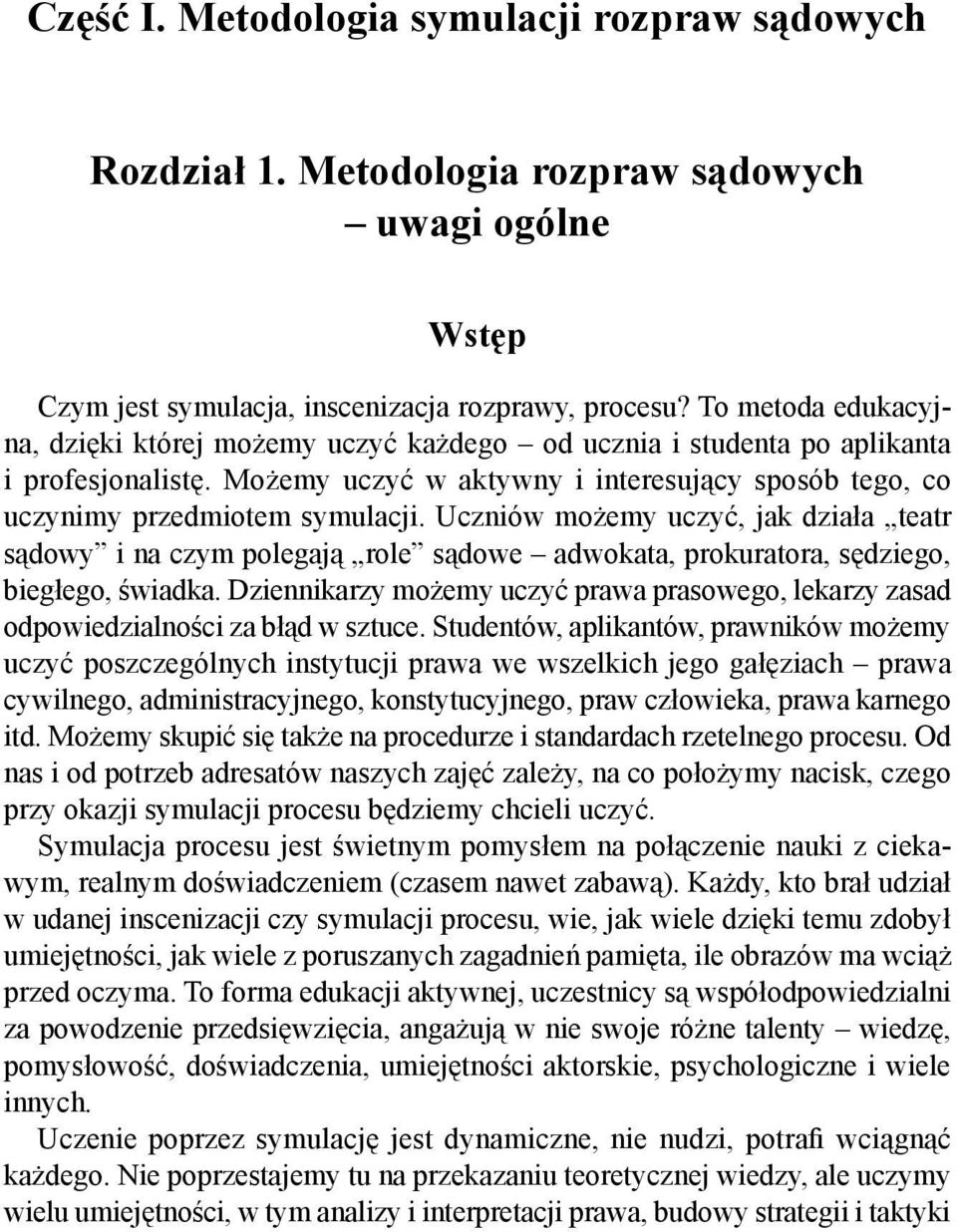 Uczniów możemy uczyć, jak działa teatr sądowy i na czym polegają role sądowe adwokata, prokuratora, sędziego, biegłego, świadka.