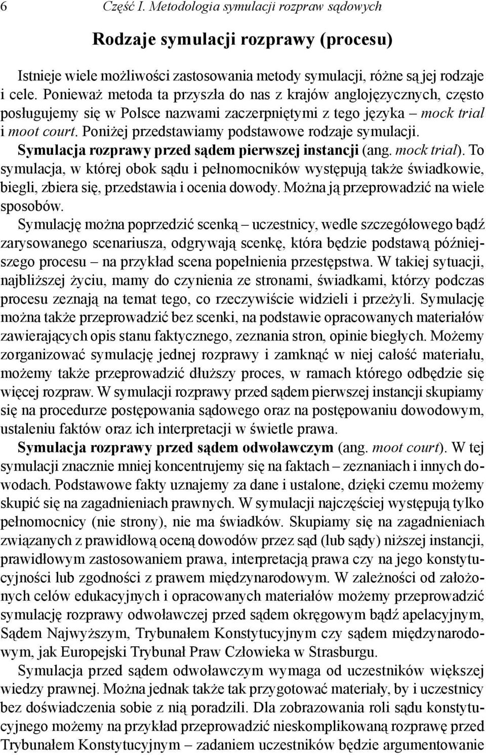 Poniżej przedstawiamy podstawowe rodzaje symulacji. Symulacja rozprawy przed sądem pierwszej instancji (ang. mock trial).