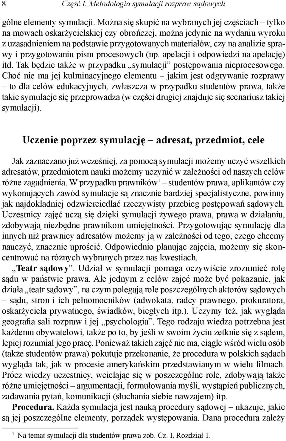 sprawy i przygotowaniu pism procesowych (np. apelacji i odpowiedzi na apelację) itd. Tak będzie także w przypadku symulacji postępowania nieprocesowego.