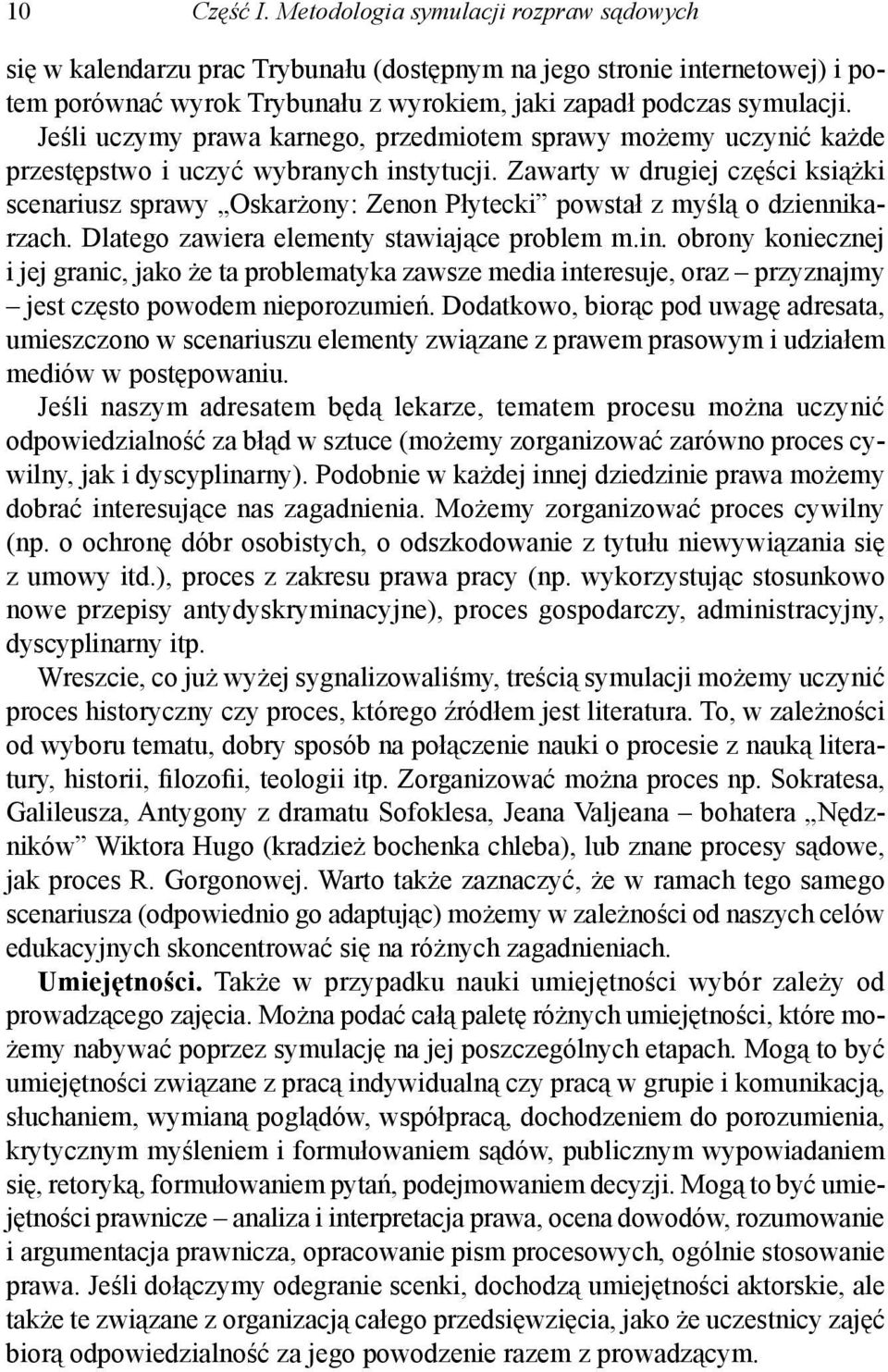 Zawarty w drugiej części książki scenariusz sprawy Oskarżony Zenon Płytecki powstał z myślą o dziennikarzach. Dlatego zawiera elementy stawiające problem m.in.