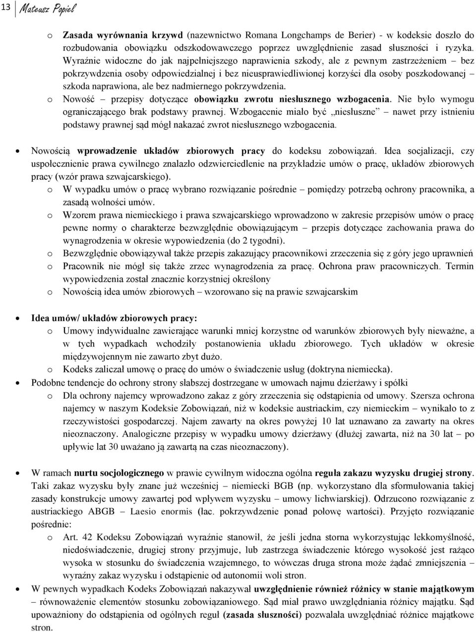 naprawiona, ale bez nadmiernego pokrzywdzenia. Nowość przepisy dotyczące obowiązku zwrotu niesłusznego wzbogacenia. Nie było wymogu ograniczającego brak podstawy prawnej.