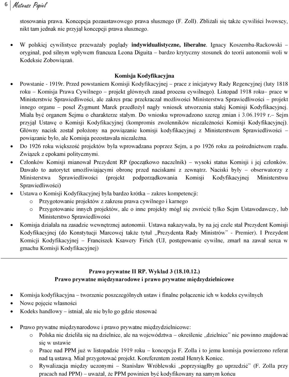 Ignacy Koszemba-Rackowski oryginał, pod silnym wpływem francuza Leona Diguita bardzo krytyczny stosunek do teorii autonomii woli w Kodeksie Zobowiązań. Komisja Kodyfikacyjna Powstanie - 1919r.