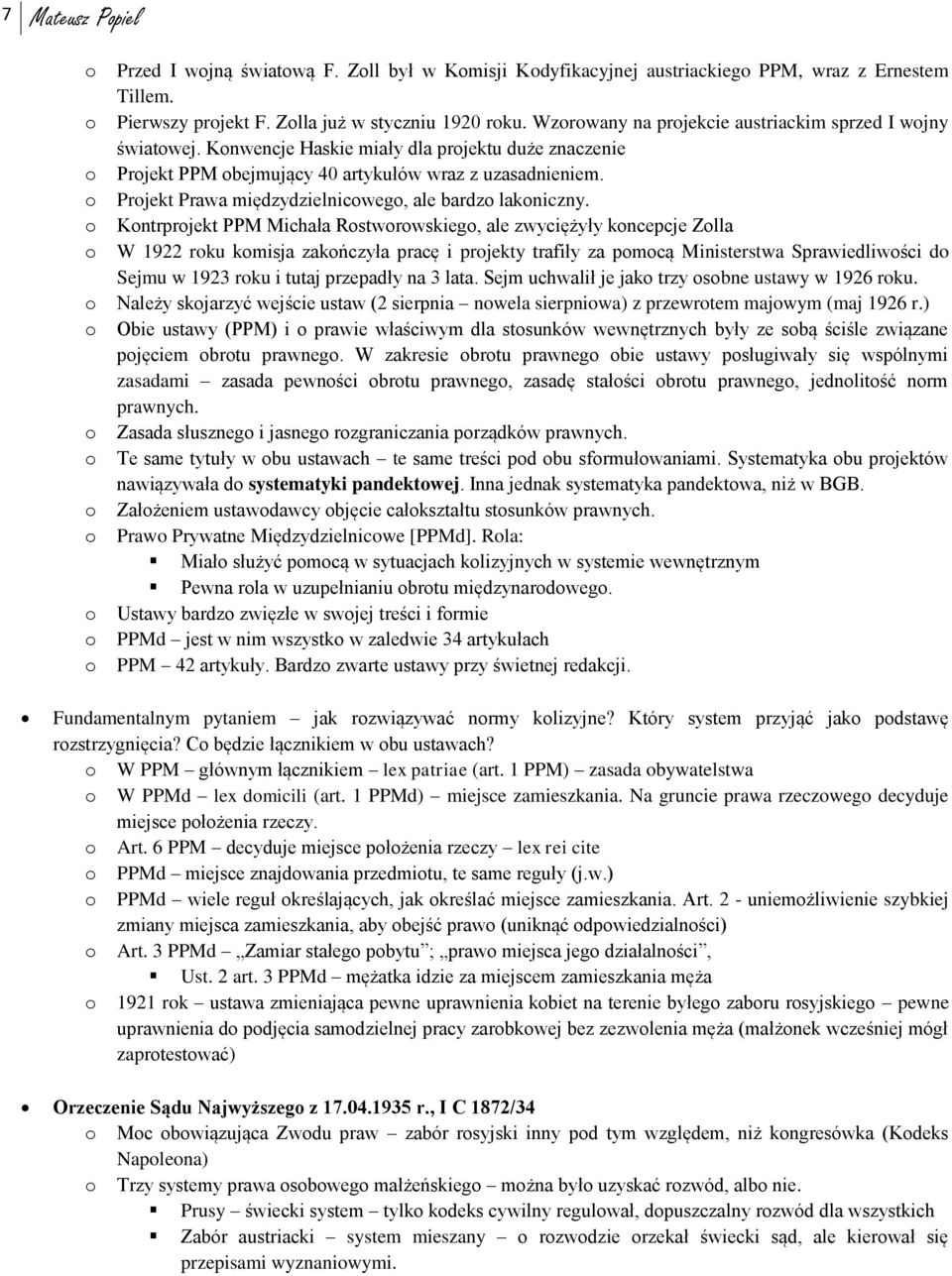 Konwencje Haskie miały dla projektu duże znaczenie Projekt PPM obejmujący 40 artykułów wraz z uzasadnieniem. Projekt Prawa międzydzielnicowego, ale bardzo lakoniczny.