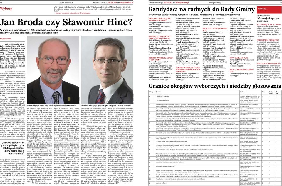 Co możemy powiedzieć o każdym z kandydatów i jak zapatrują się na nich mieszkańcy Plewisk? Jan Broda to mieszkaniec Plewisk od urodzenia.