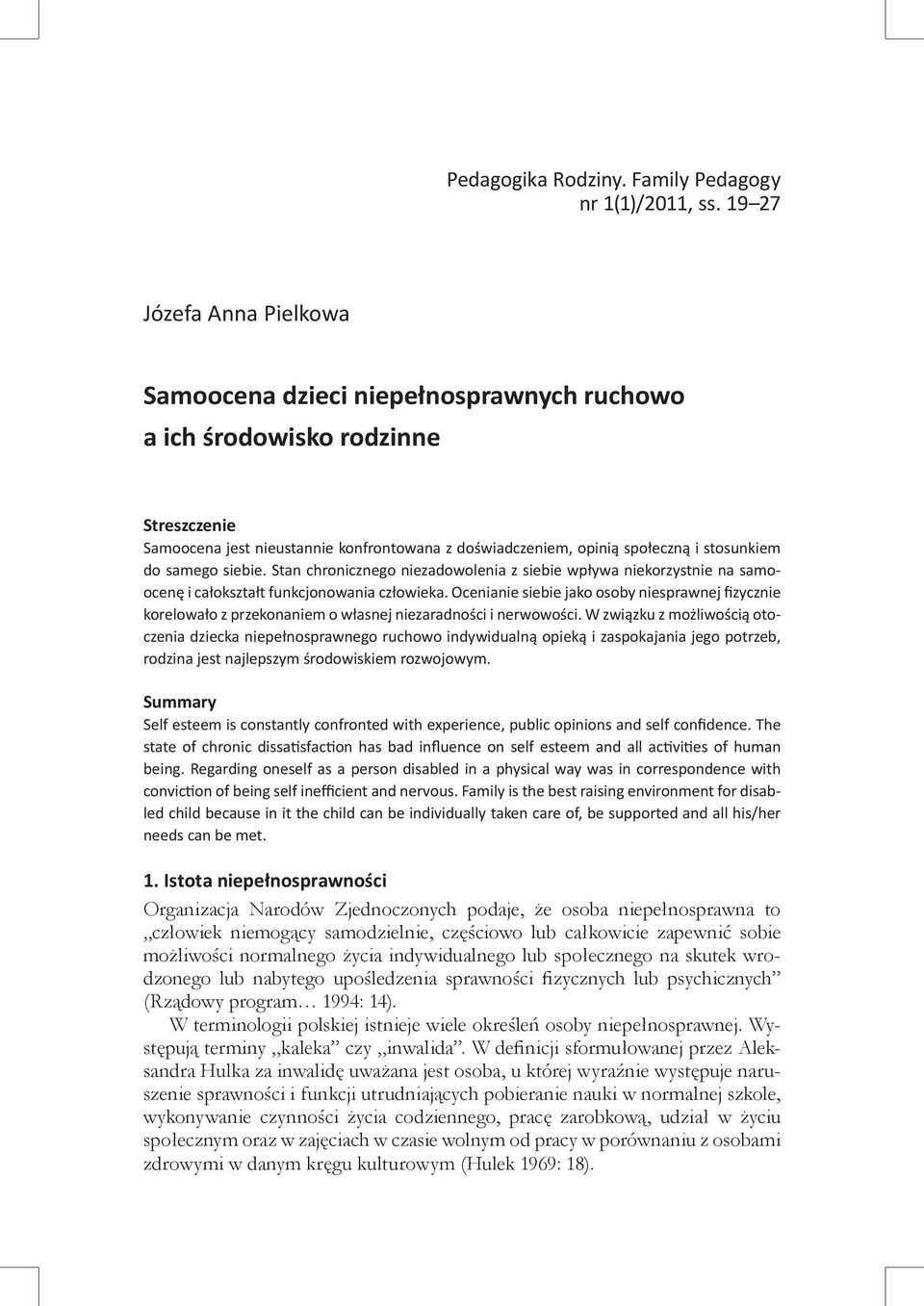 do samego siebie. Stan chronicznego niezadowolenia z siebie wpływa niekorzystnie na samoocenę i całokształt funkcjonowania człowieka.