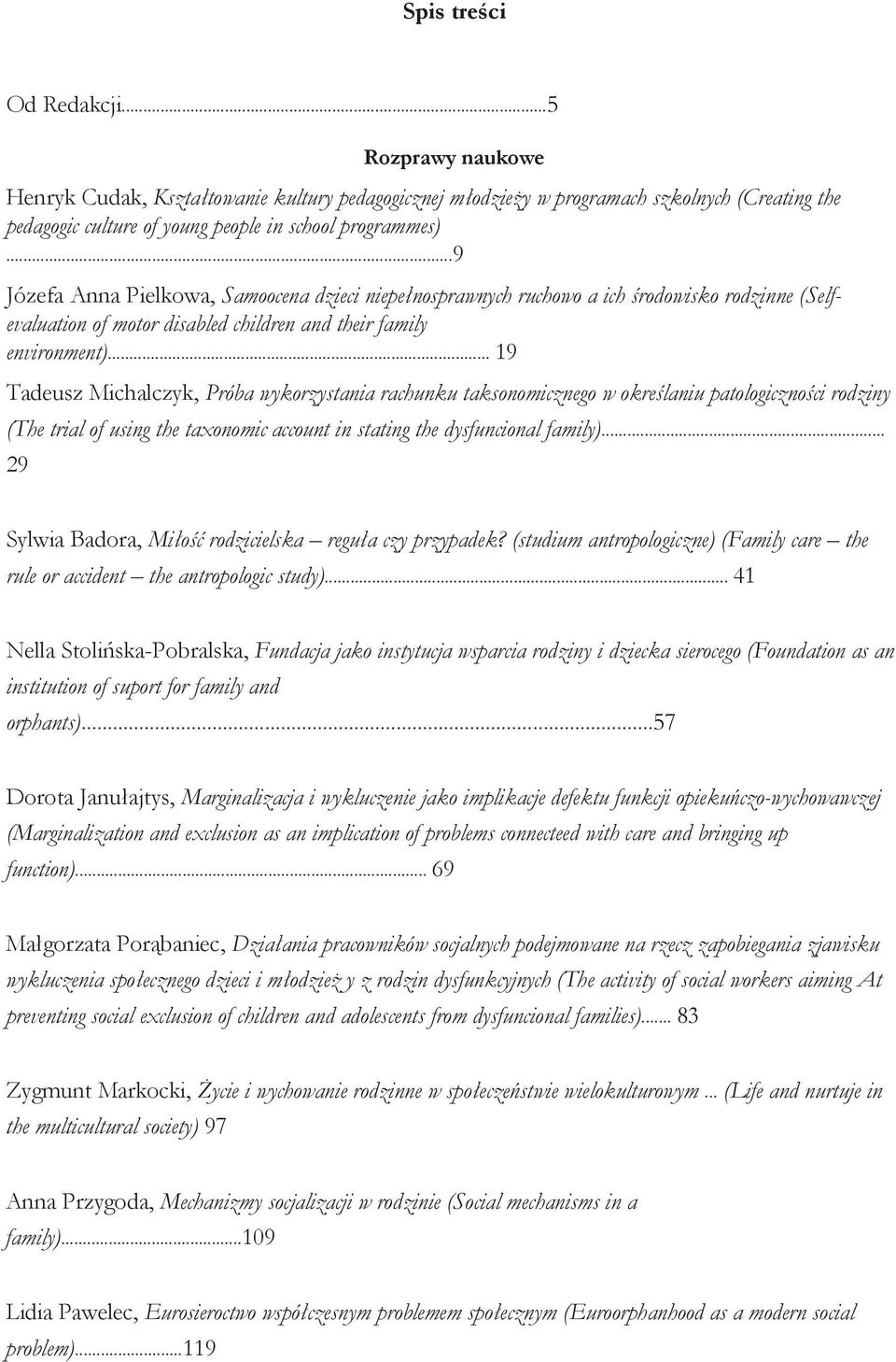 .. 19 Tadeusz Michalczyk, Próba wykorzystania rachunku taksonomicznego w określaniu patologiczności rodziny (The trial of using the taxonomic account in stating the dysfuncional family).