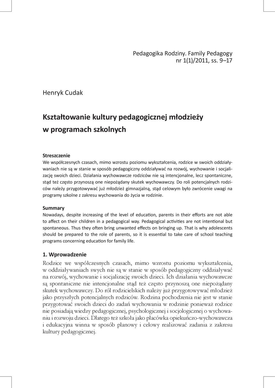 są w stanie w sposób pedagogiczny oddziaływać na rozwój, wychowanie i socjalizację swoich dzieci.