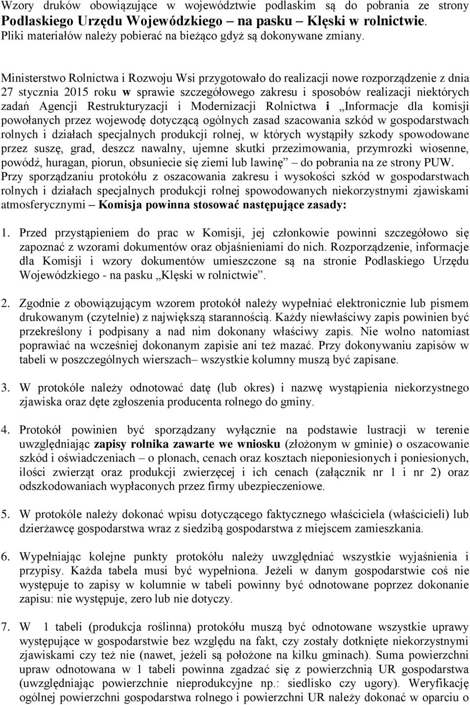 Ministerstwo Rolnictwa i Rozwoju Wsi przygotowało do realizacji nowe rozporządzenie z dnia 27 stycznia 2015 roku w sprawie szczegółowego zakresu i sposobów realizacji niektórych zadań Agencji