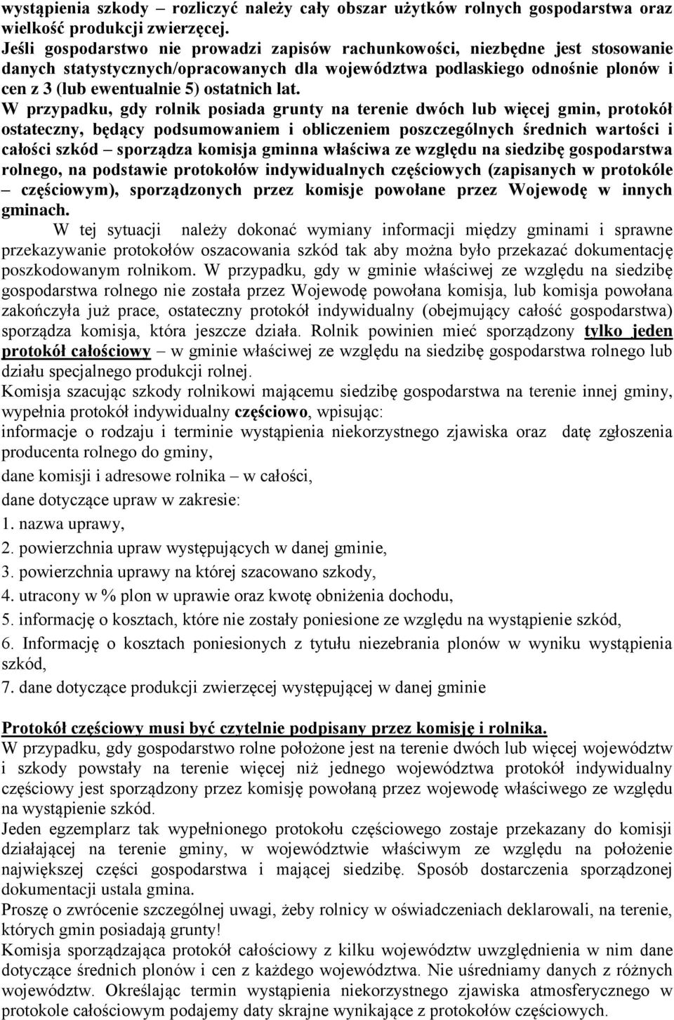 lat. W przypadku, gdy rolnik posiada grunty na terenie dwóch lub więcej gmin, protokół ostateczny, będący podsumowaniem i obliczeniem poszczególnych średnich wartości i całości szkód sporządza