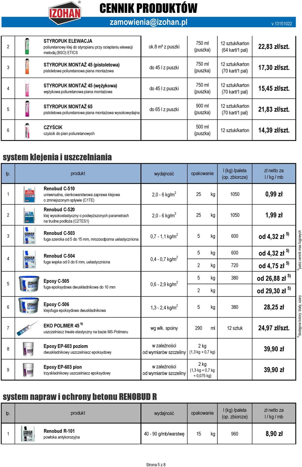 STYROPUK MONTAŻ (wężykowa) wężykowa poliuretanowa piana montażowa do l z puszki 0 ml sztuk/karton (0 kart/ pal), zł/szt.