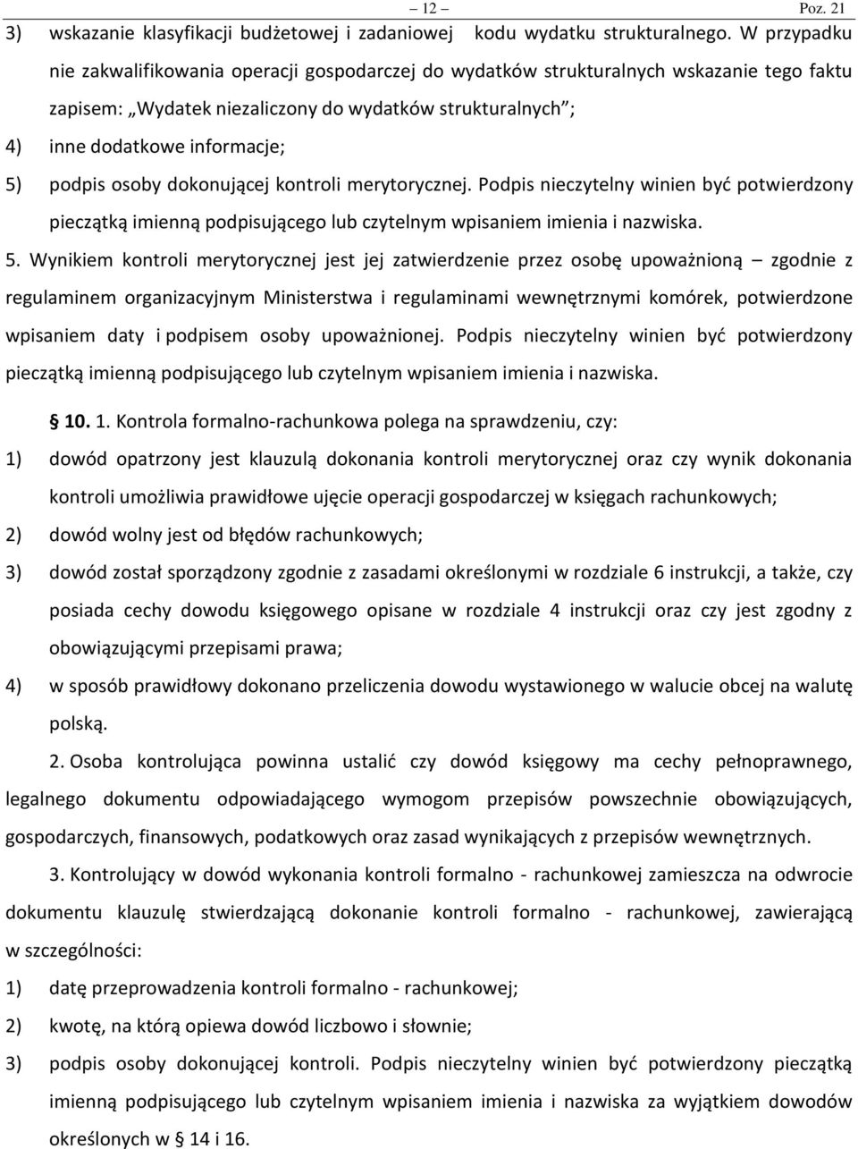 podpis osoby dokonującej kontroli merytorycznej. Podpis nieczytelny winien być potwierdzony pieczątką imienną podpisującego lub czytelnym wpisaniem imienia i nazwiska. 5.