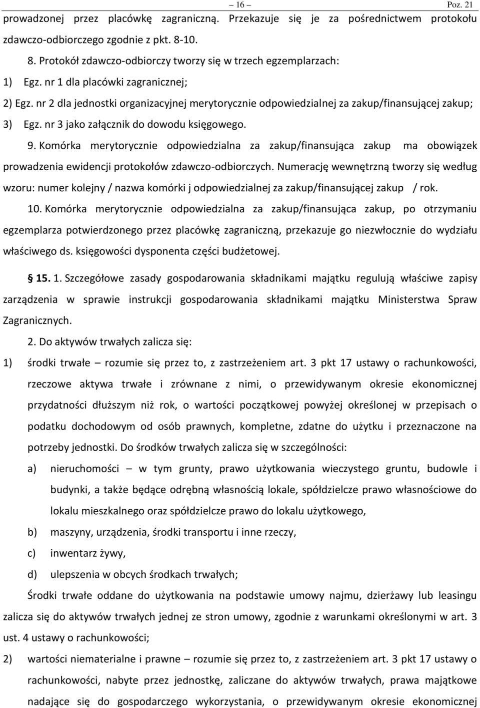 nr 2 dla jednostki organizacyjnej merytorycznie odpowiedzialnej za zakup/finansującej zakup; 3) Egz. nr 3 jako załącznik do dowodu księgowego. 9.