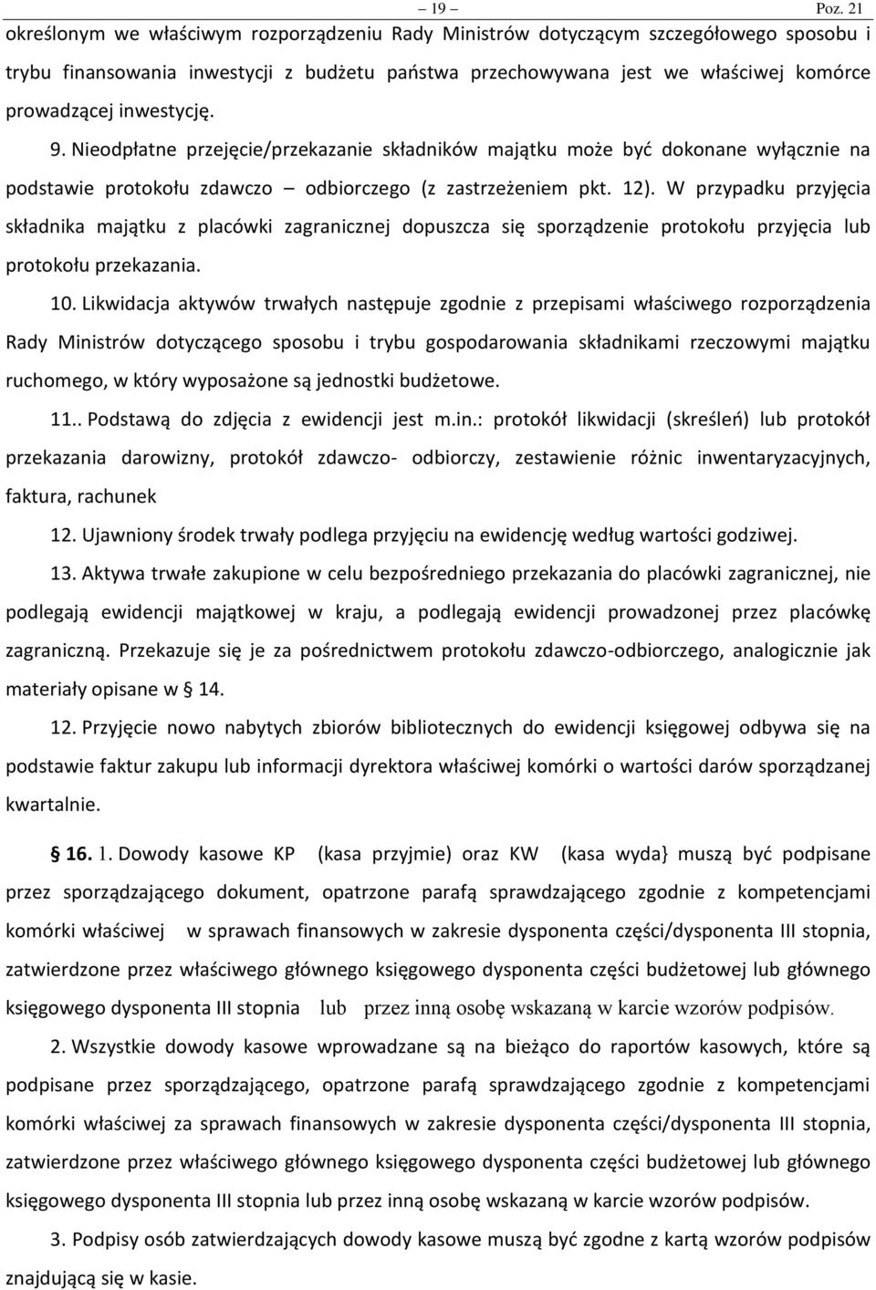 inwestycję. 9. Nieodpłatne przejęcie/przekazanie składników majątku może być dokonane wyłącznie na podstawie protokołu zdawczo odbiorczego (z zastrzeżeniem pkt. 12).