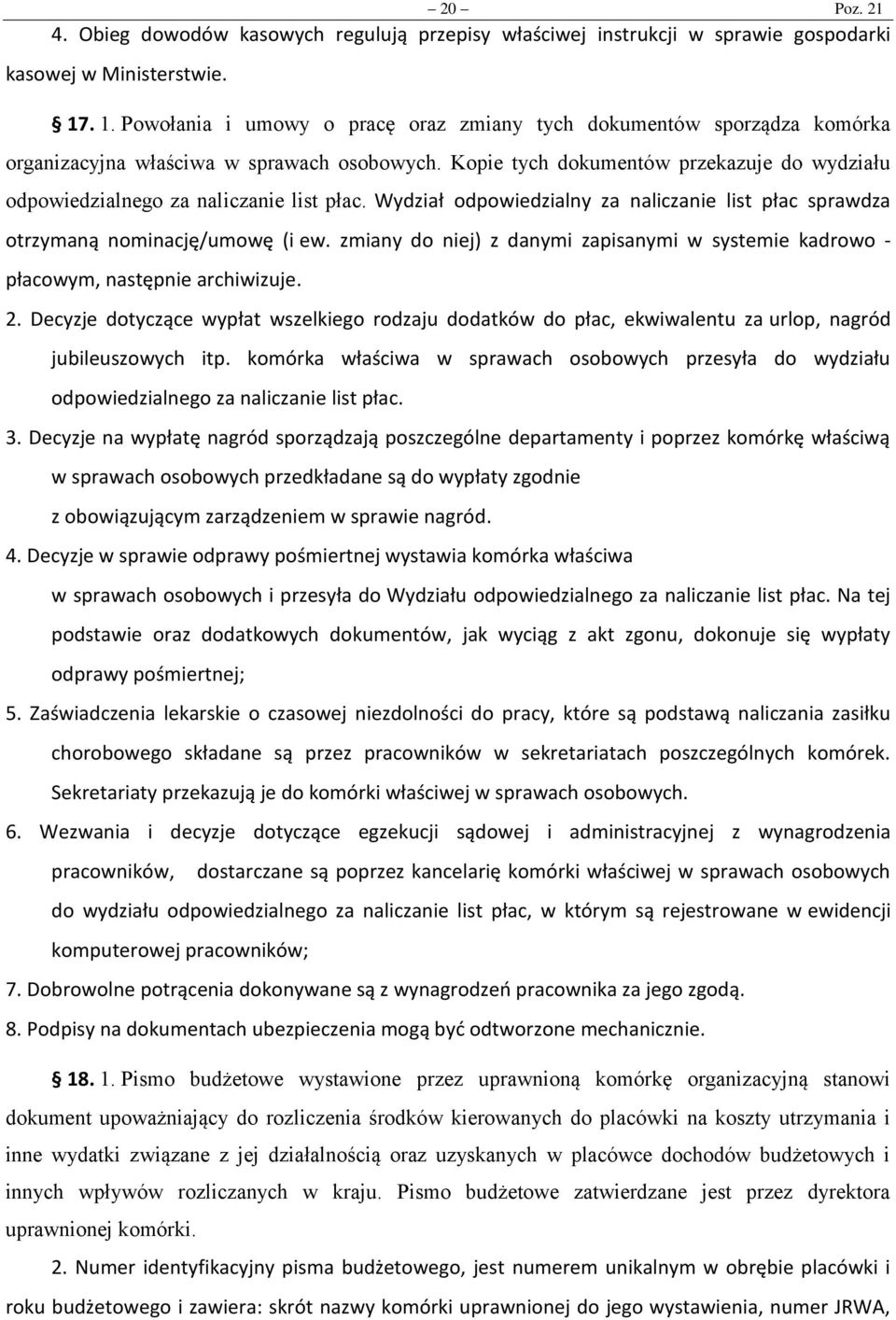 Kopie tych dokumentów przekazuje do wydziału odpowiedzialnego za naliczanie list płac. Wydział odpowiedzialny za naliczanie list płac sprawdza otrzymaną nominację/umowę (i ew.