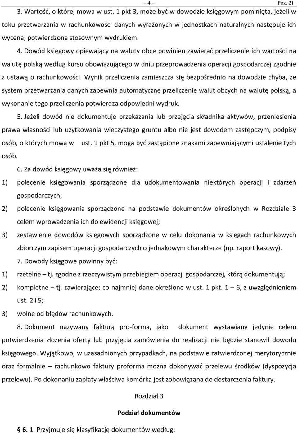 Dowód księgowy opiewający na waluty obce powinien zawierać przeliczenie ich wartości na walutę polską według kursu obowiązującego w dniu przeprowadzenia operacji gospodarczej zgodnie z ustawą o