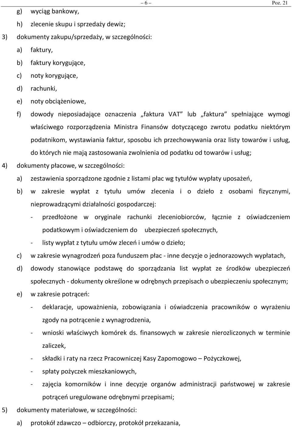 dowody nieposiadające oznaczenia faktura VAT lub faktura spełniające wymogi właściwego rozporządzenia Ministra Finansów dotyczącego zwrotu podatku niektórym podatnikom, wystawiania faktur, sposobu