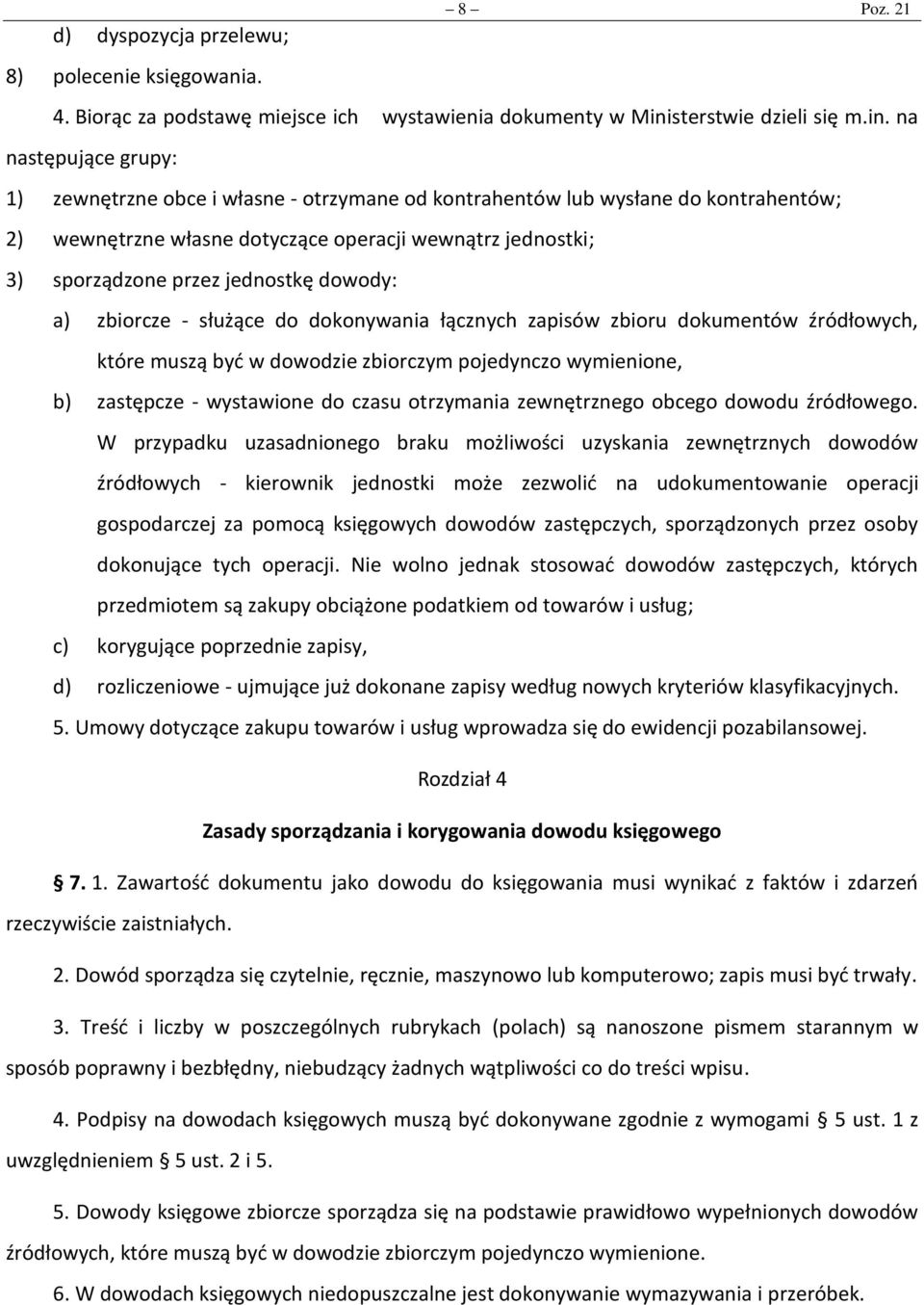 na następujące grupy: 1) zewnętrzne obce i własne - otrzymane od kontrahentów lub wysłane do kontrahentów; 2) wewnętrzne własne dotyczące operacji wewnątrz jednostki; 3) sporządzone przez jednostkę