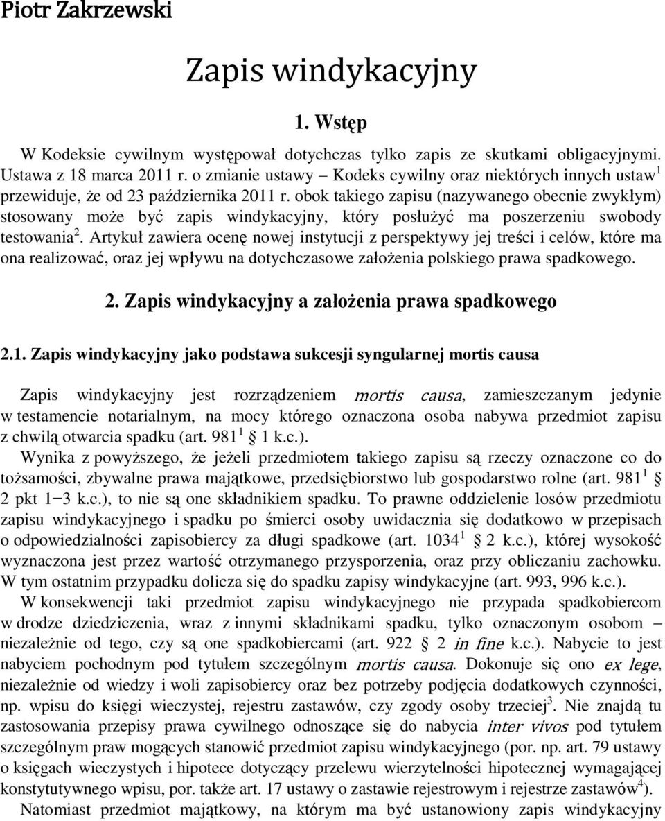 obok takiego zapisu (nazywanego obecnie zwykłym) stosowany może być zapis windykacyjny, który posłużyć ma poszerzeniu swobody testowania 2.