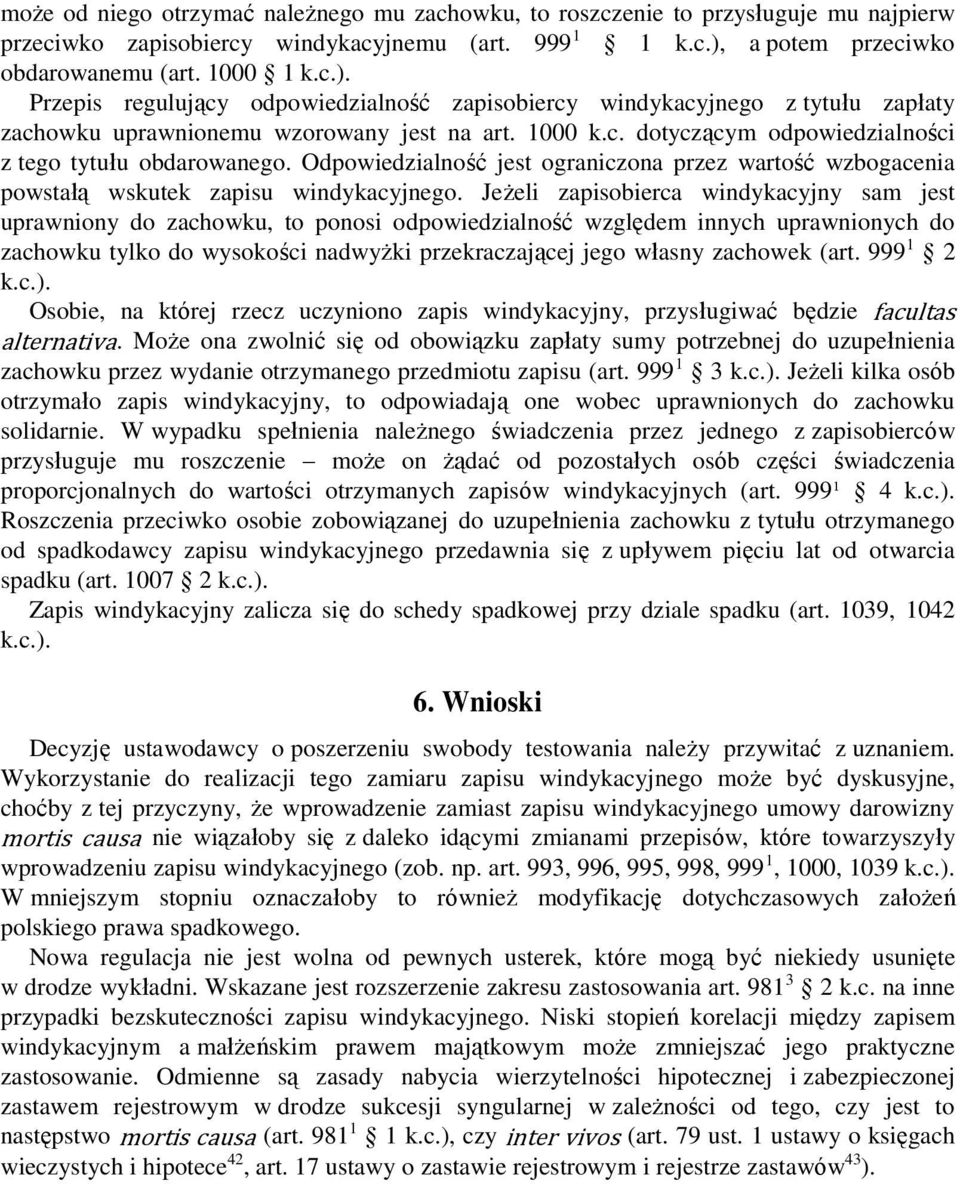 Odpowiedzialność jest ograniczona przez wartość wzbogacenia powstałą wskutek zapisu windykacyjnego.