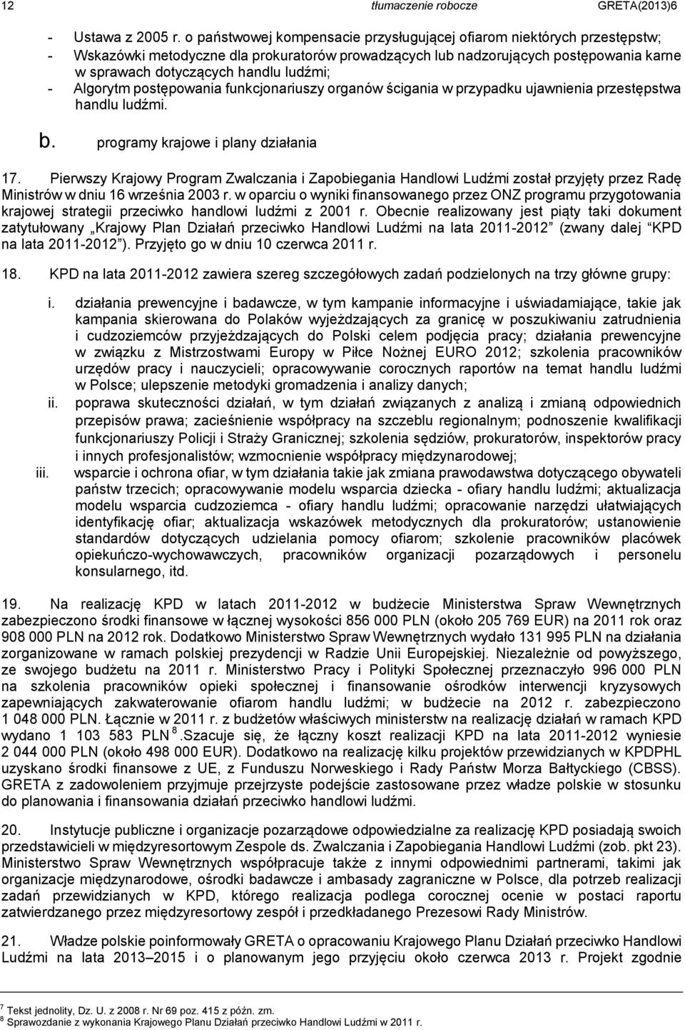 - Algorytm postępowania funkcjonariuszy organów ścigania w przypadku ujawnienia przestępstwa handlu ludźmi. b. programy krajowe i plany działania 17.