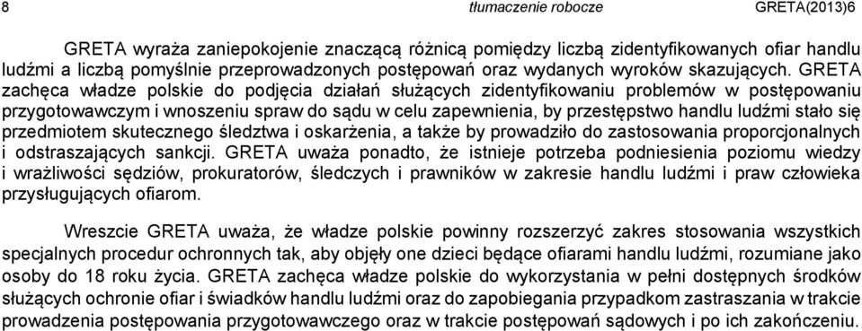 GRETA zachęca władze polskie do podjęcia działań służących zidentyfikowaniu problemów w postępowaniu przygotowawczym i wnoszeniu spraw do sądu w celu zapewnienia, by przestępstwo handlu ludźmi stało