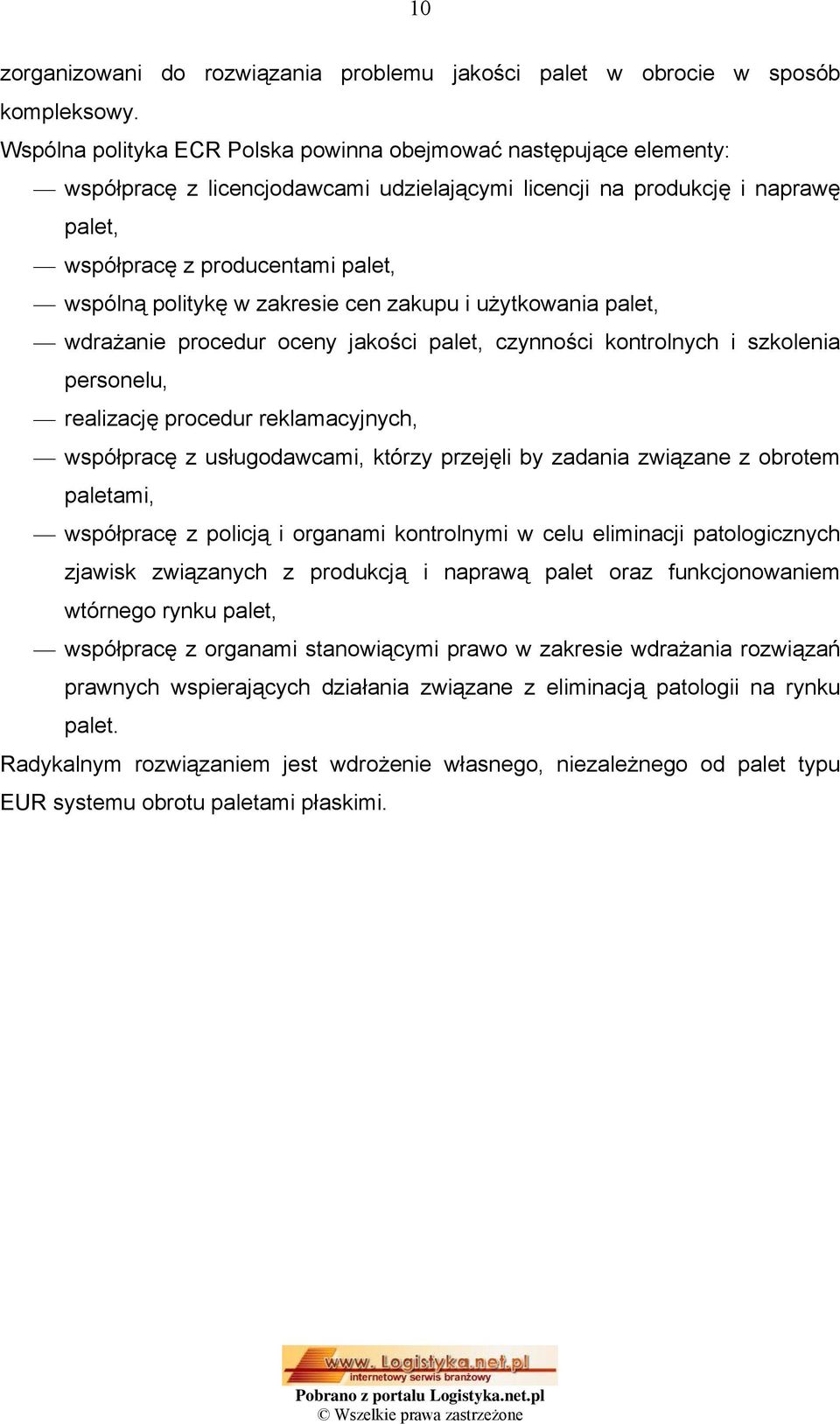 w zakresie cen zakupu i użytkowania palet, wdrażanie procedur oceny jakości palet, czynności kontrolnych i szkolenia personelu, realizację procedur reklamacyjnych, współpracę z usługodawcami, którzy