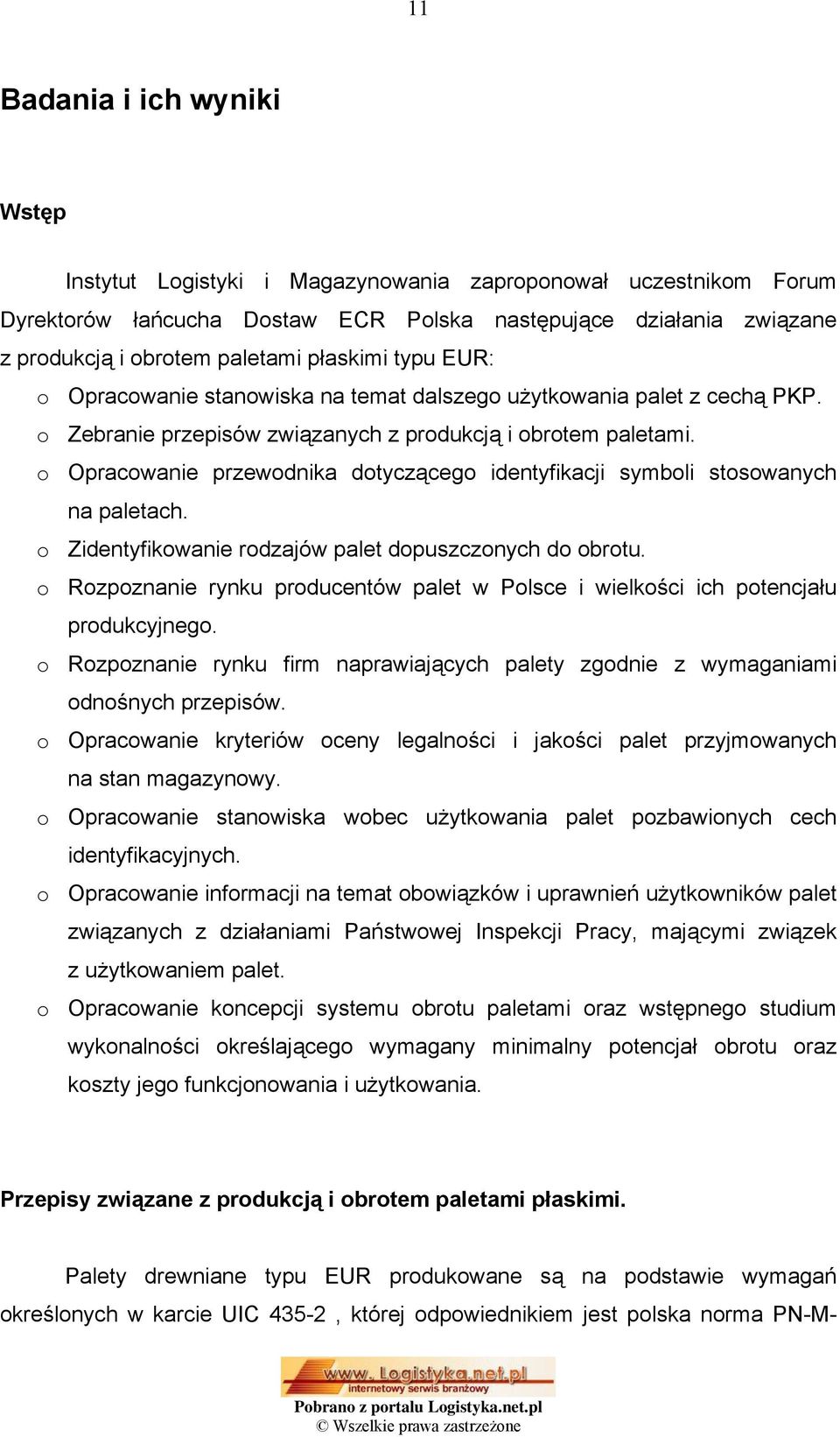 o Opracowanie przewodnika dotyczącego identyfikacji symboli stosowanych na paletach. o Zidentyfikowanie rodzajów palet dopuszczonych do obrotu.