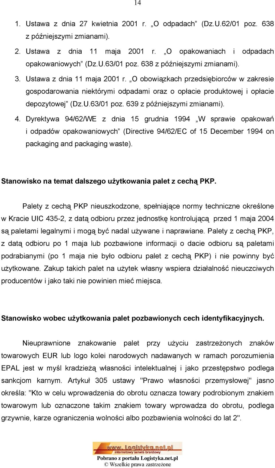 639 z późniejszymi zmianami). 4. Dyrektywa 94/62/WE z dnia 15 grudnia 1994 W sprawie opakowań i odpadów opakowaniowych (Directive 94/62/EC of 15 December 1994 on packaging and packaging waste).