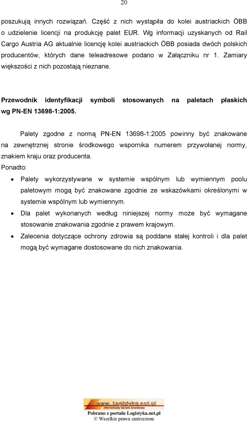 Zamiary większości z nich pozostają nieznane. Przewodnik identyfikacji symboli stosowanych na paletach płaskich wg PN-EN 13698-1:2005.