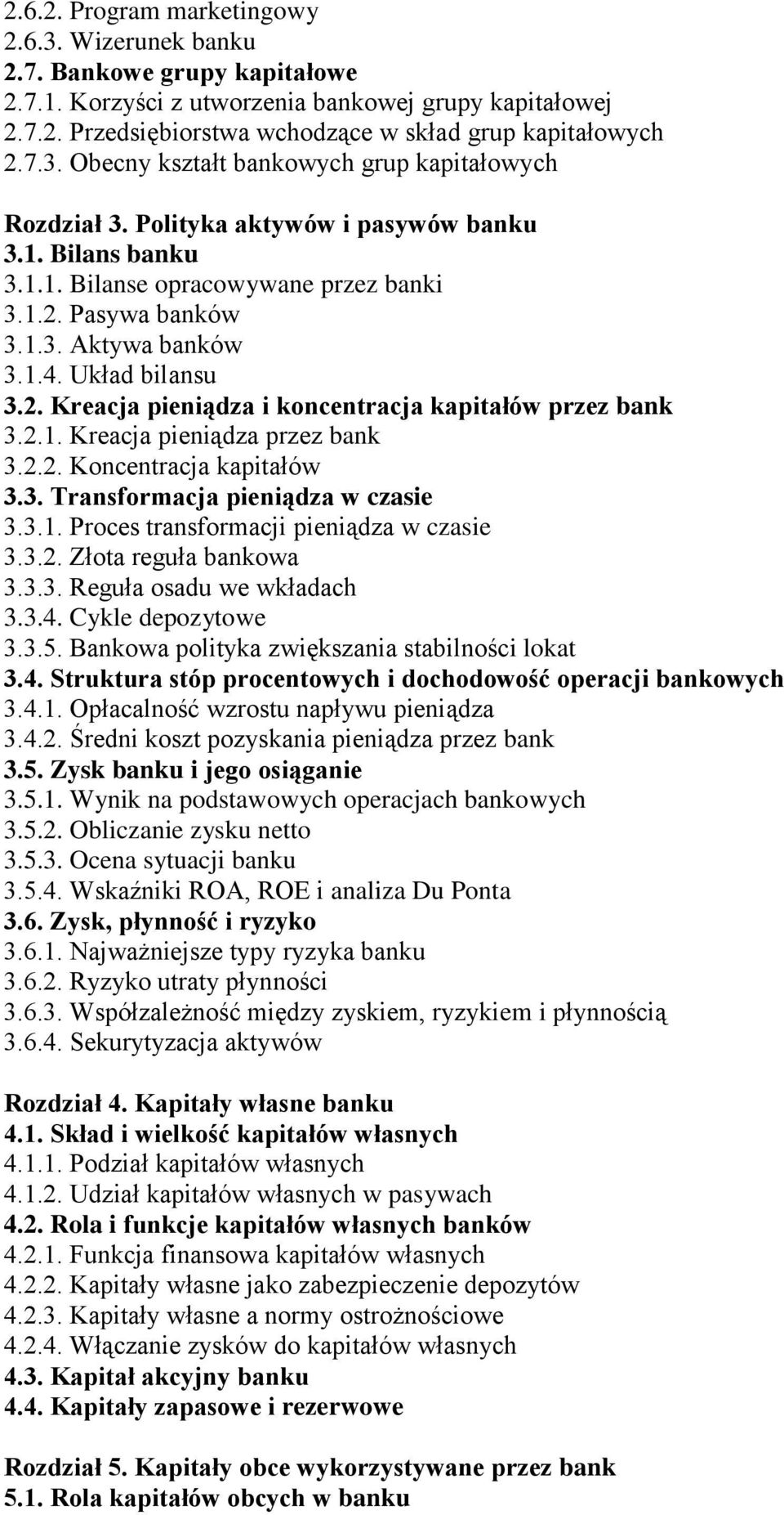 Układ bilansu 3.2. Kreacja pieniądza i koncentracja kapitałów przez bank 3.2.1. Kreacja pieniądza przez bank 3.2.2. Koncentracja kapitałów 3.3. Transformacja pieniądza w czasie 3.3.1. Proces transformacji pieniądza w czasie 3.