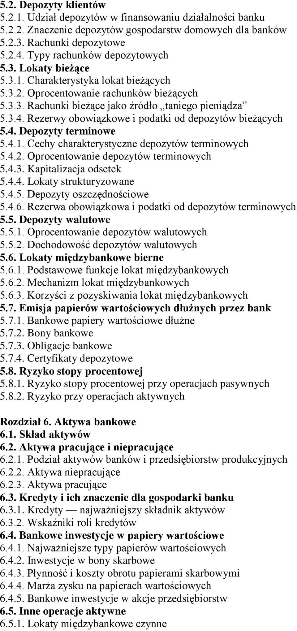 Rezerwy obowiązkowe i podatki od depozytów bieżących 5.4. Depozyty terminowe 5.4.1. Cechy charakterystyczne depozytów terminowych 5.4.2. Oprocentowanie depozytów terminowych 5.4.3.