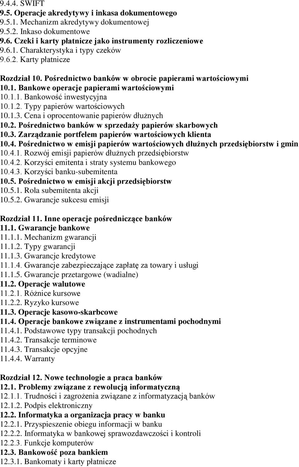 1.3. Cena i oprocentowanie papierów dłużnych 10.2. Pośrednictwo banków w sprzedaży papierów skarbowych 10.3. Zarządzanie portfelem papierów wartościowych klienta 10.4.