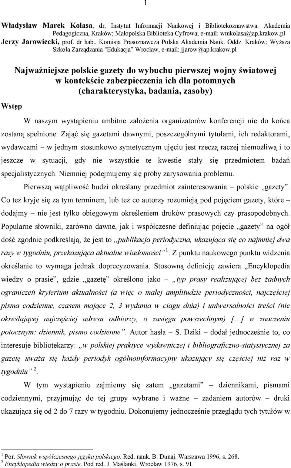 pl Wstęp Najważniejsze polskie gazety do wybuchu pierwszej wojny światowej w kontekście zabezpieczenia ich dla potomnych (charakterystyka, badania, zasoby) W naszym wystąpieniu ambitne założenia