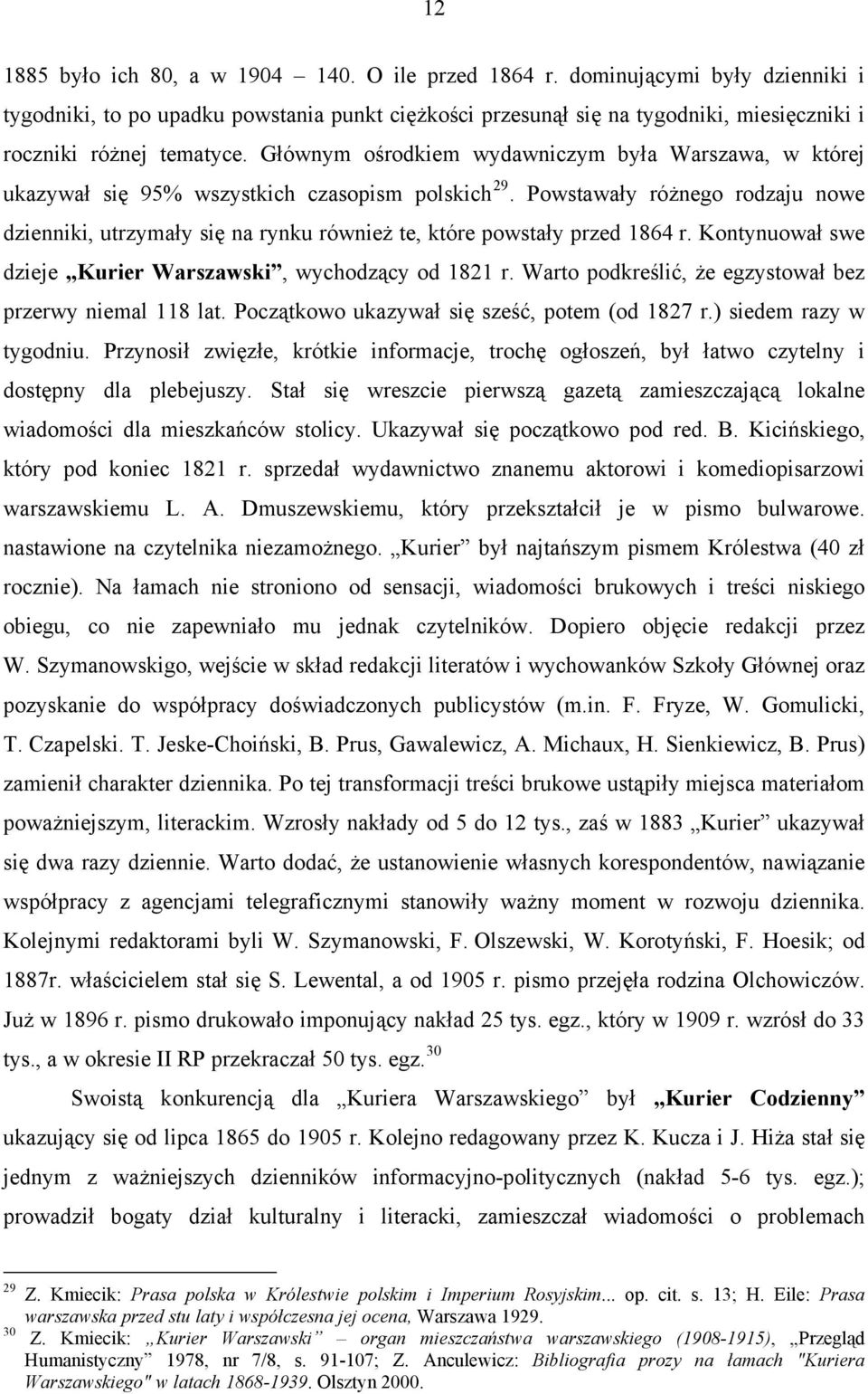 Głównym ośrodkiem wydawniczym była Warszawa, w której ukazywał się 95% wszystkich czasopism polskich 29.