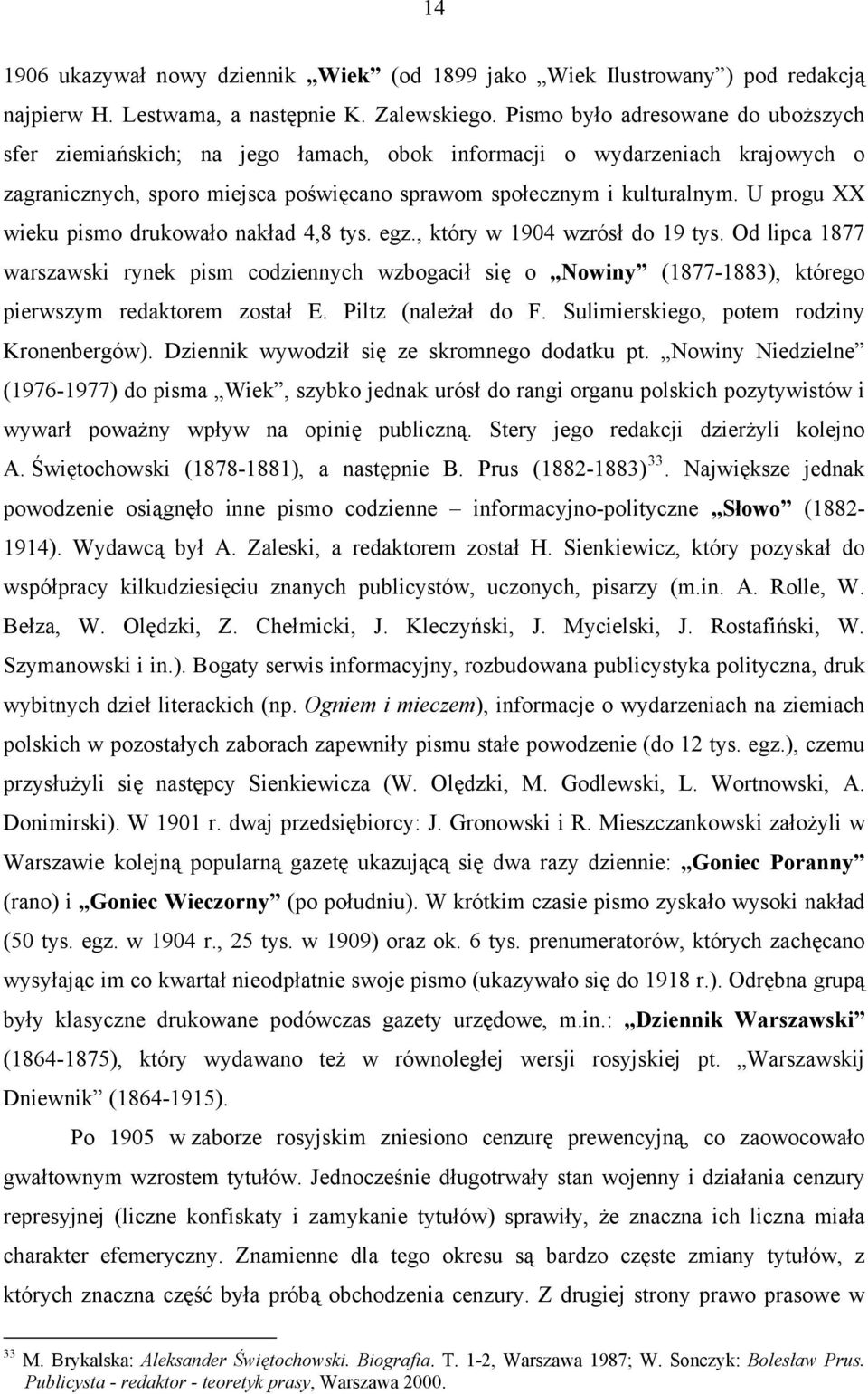 U progu XX wieku pismo drukowało nakład 4,8 tys. egz., który w 1904 wzrósł do 19 tys.