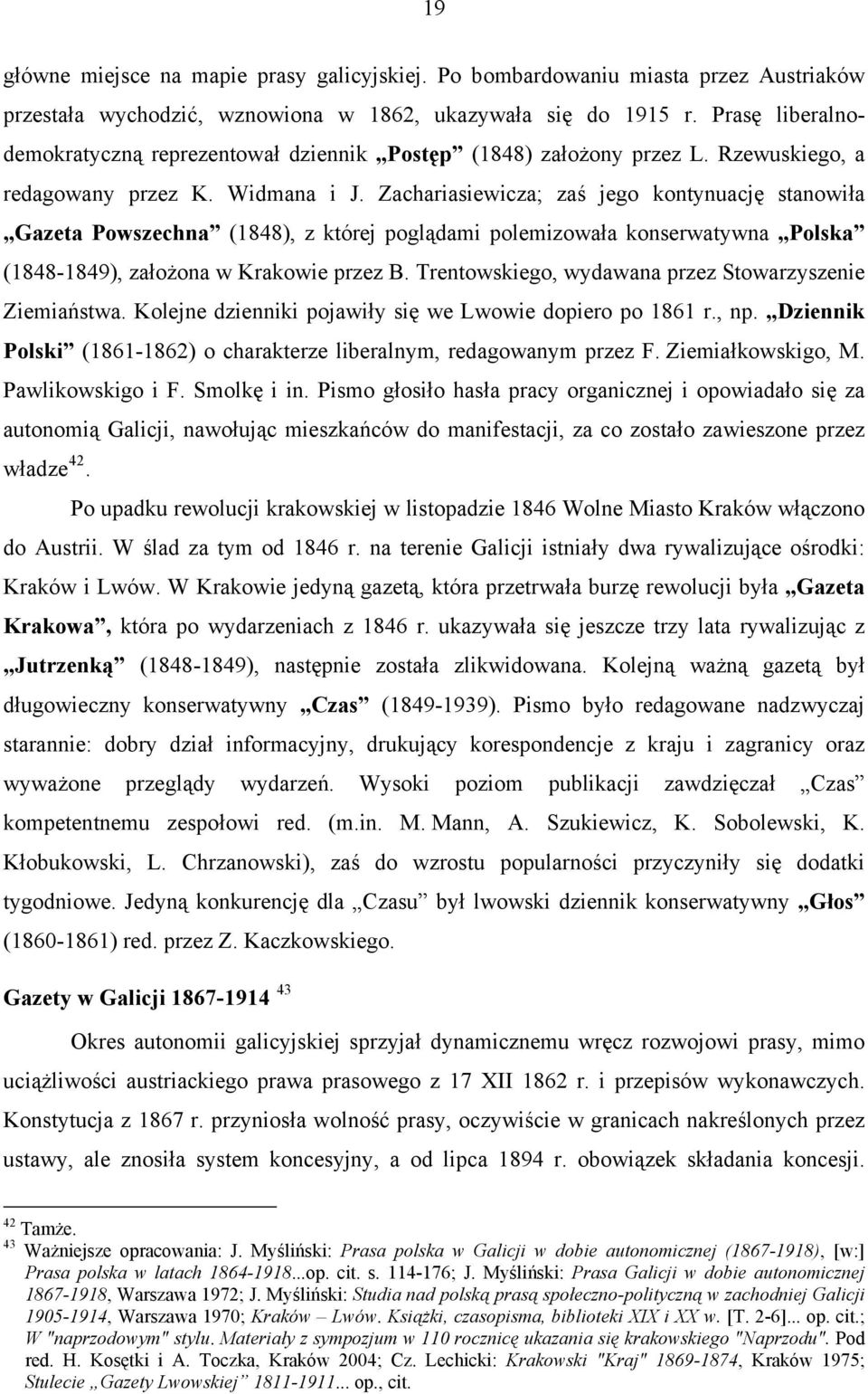 Zachariasiewicza; zaś jego kontynuację stanowiła Gazeta Powszechna (1848), z której poglądami polemizowała konserwatywna Polska (1848-1849), założona w Krakowie przez B.