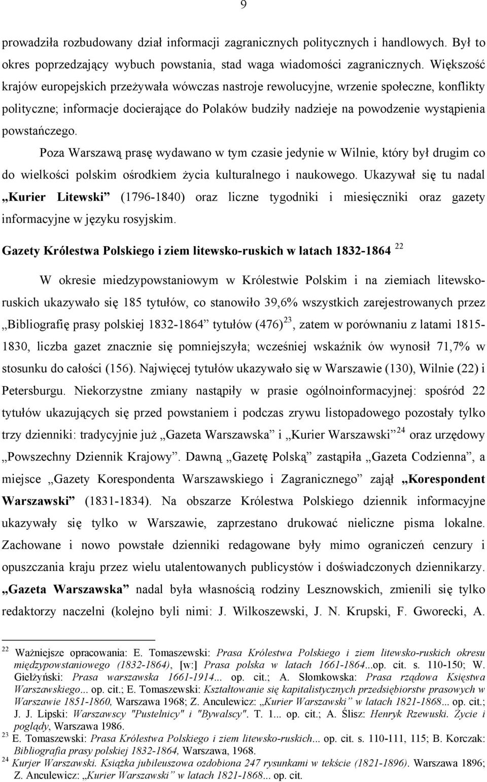 powstańczego. Poza Warszawą prasę wydawano w tym czasie jedynie w Wilnie, który był drugim co do wielkości polskim ośrodkiem życia kulturalnego i naukowego.