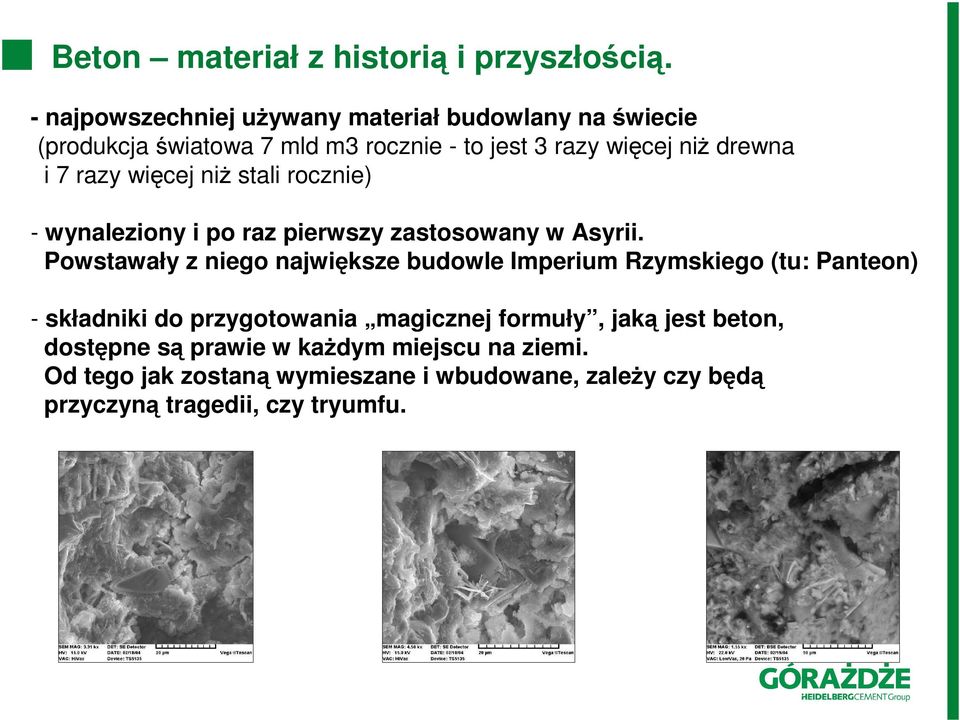 razy więcej niŝ stali rocznie) - wynaleziony i po raz pierwszy zastosowany w Asyrii.