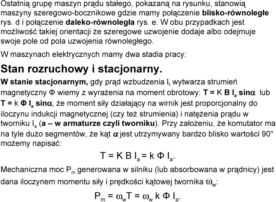 W maszynach elektrycznych mamy dwa stadia pracy: Stan rozruchowy i stacjonarny.