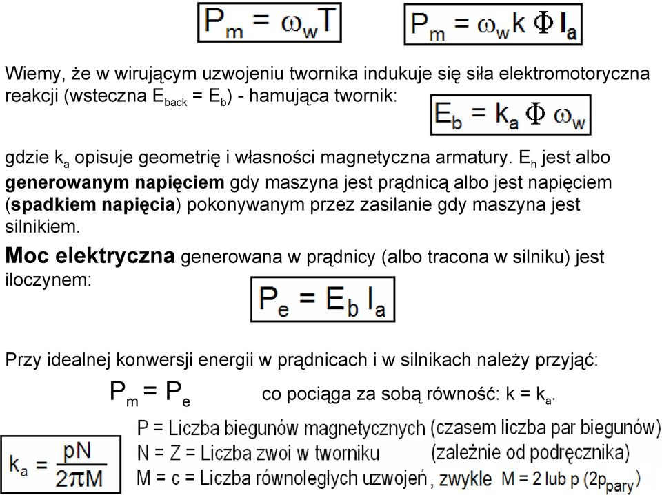 E h jest albo generowanym napięciem gdy maszyna jest prądnicą albo jest napięciem (spadkiem napięcia) pokonywanym przez zasilanie gdy