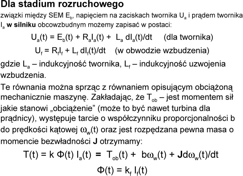 Te równania można sprząc z równaniem opisującym obciążoną mechanicznie maszynę.