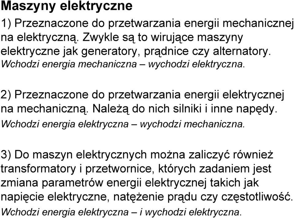 2) Przeznaczone do przetwarzania energii elektrycznej na mechaniczną. Należą do nich silniki i inne napędy. Wchodzi energia elektryczna wychodzi mechaniczna.