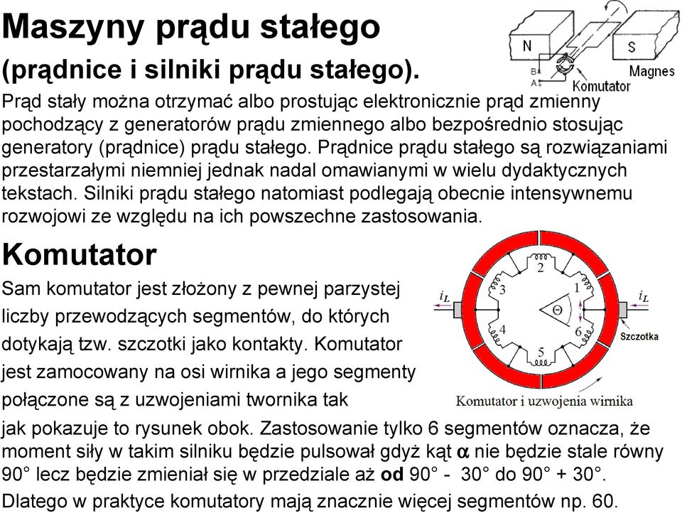 Prądnice prądu stałego są rozwiązaniami przestarzałymi niemniej jednak nadal omawianymi w wielu dydaktycznych tekstach.