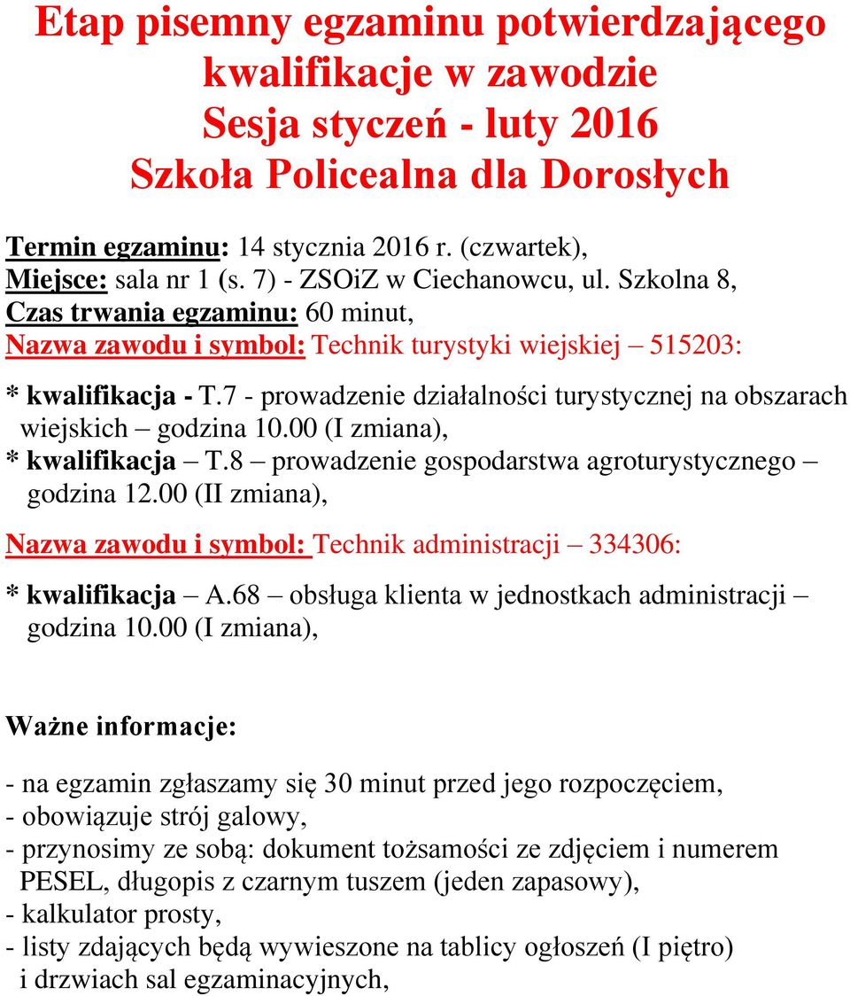 7 - prowadzenie działalności turystycznej na obszarach wiejskich godzina 10.00 (I zmiana), * kwalifikacja T.8 prowadzenie gospodarstwa agroturystycznego godzina 12.