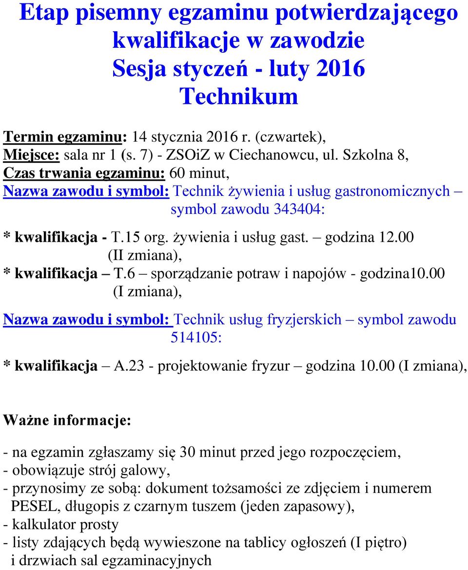 00 (II zmiana), * kwalifikacja T.6 sporządzanie potraw i napojów - godzina10.00 (I zmiana), Nazwa zawodu i symbol: Technik usług fryzjerskich symbol zawodu 514105: * kwalifikacja A.